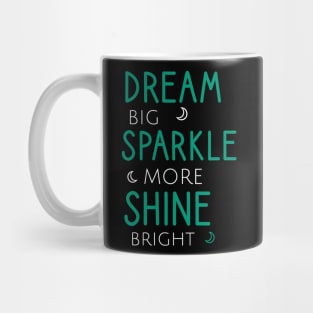 Dream big sparkle more shine bright Mug